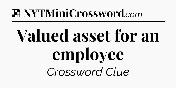 Solution: Valued asset for an employee - NYT Crossword