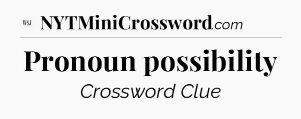 Pronoun possibility - WSJ Crossword