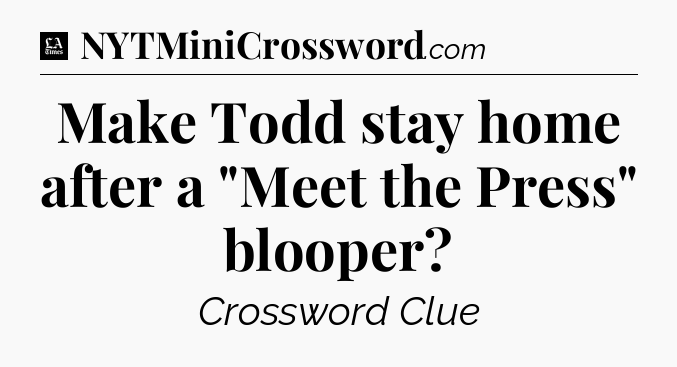 Make Todd stay home after a 