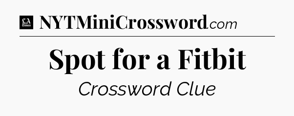 Spot for a Fitbit - LA Times Crossword