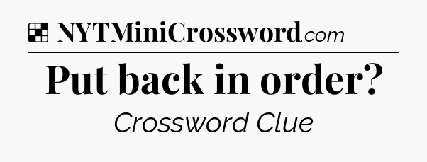 Solution: Put back in order - NYT Crossword