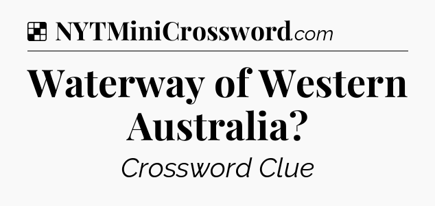 Solution: Waterway of Western Australia - NYT Crossword