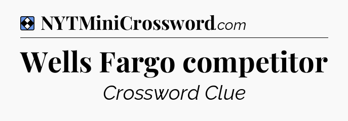 Solution: Wells Fargo competitor - NYT Mini Crossword