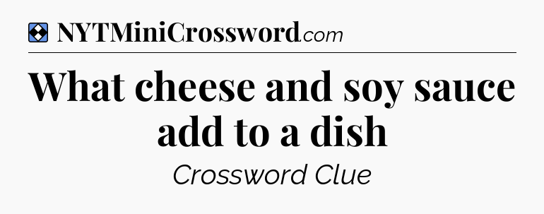 Solution: What cheese and soy sauce add to a dish - NYT Mini Crossword