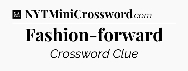Fashion-forward - LA Times Crossword