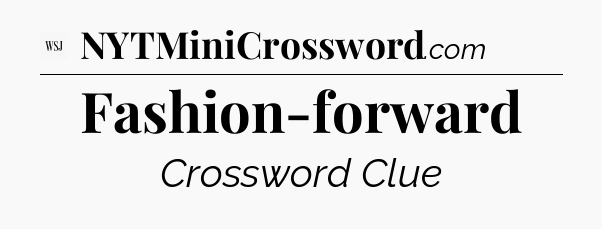 Fashion-forward - WSJ Crossword