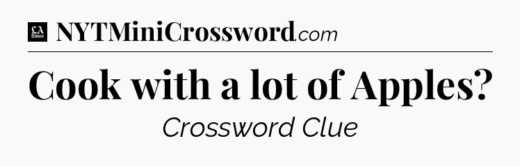 Cook with a lot of Apples - LA Times Crossword