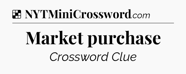 Solution: Market purchase - NYT Crossword