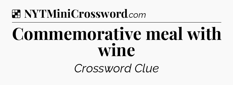 Solution: Commemorative meal with wine - NYT Crossword