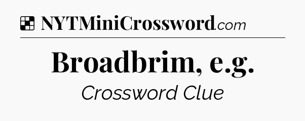 Solution: Broadbrim, e.g - NYT Crossword