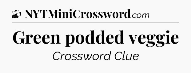Green podded veggie - Daily Themed Classic Crossword
