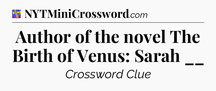 Author of the novel The Birth of Venus: Sarah __ Codycross