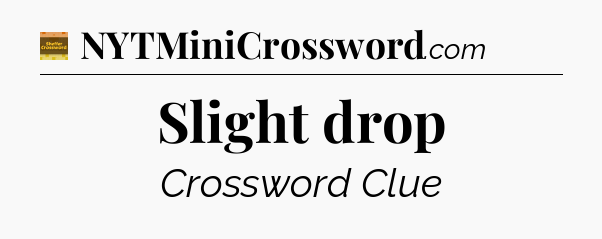 Slight drop - Eugene Sheffer Crossword