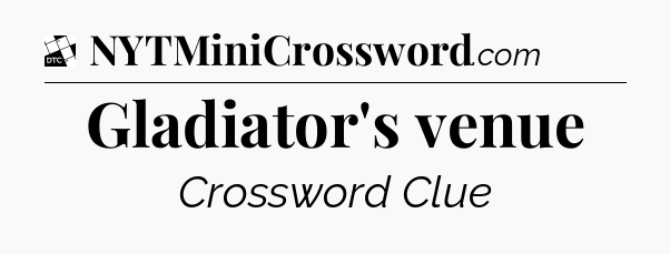 Gladiator's venue - Daily Themed Mini Crossword