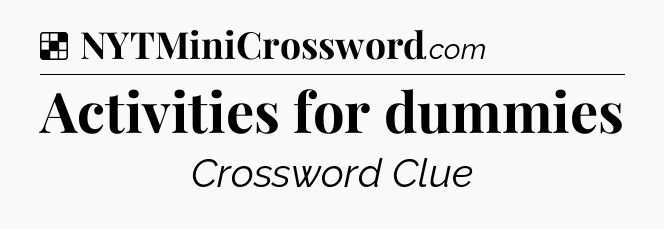 Solution: Activities for dummies - NYT Crossword