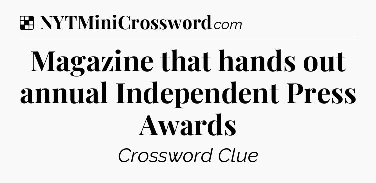 Solution: Magazine that hands out annual Independent Press Awards - NYT Crossword