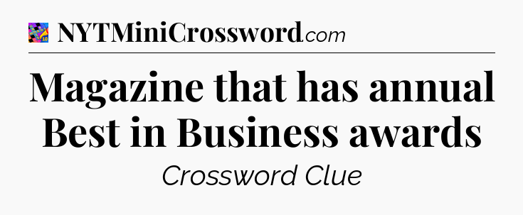 Magazine that has annual Best in Business awards Crossword Clue