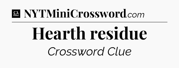 Hearth residue - LA Times Crossword