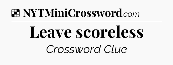 Solution: Leave scoreless - NYT Crossword