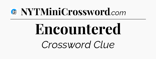 Encountered Crossword Clue