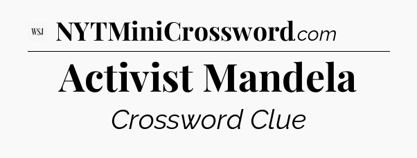 Activist Mandela - WSJ Crossword