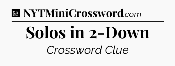 Solos in 2-Down - LA Times Crossword
