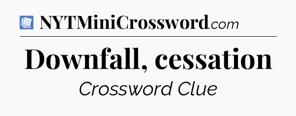 Downfall, cessation Puzzle Page Crossword Clue
