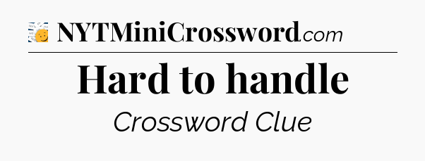 Hard to handle - 7 Little Words