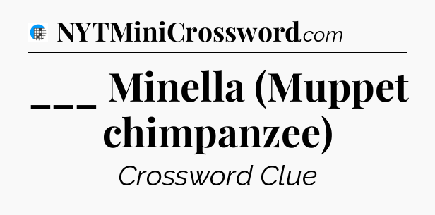 ___ Minella (Muppet chimpanzee) Crossword Clue