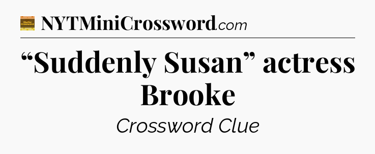 “Suddenly Susan” actress Brooke - Eugene Sheffer Crossword