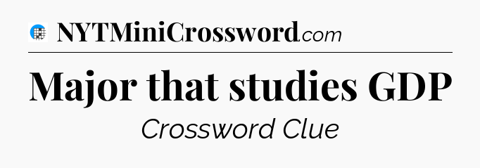 Major that studies GDP Crossword Clue