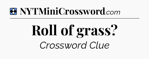 Solution: Roll of grass - NYT Mini Crossword