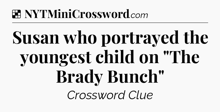 Solution: Susan who portrayed the youngest child on 