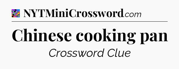 Chinese cooking pan Crossword Clue