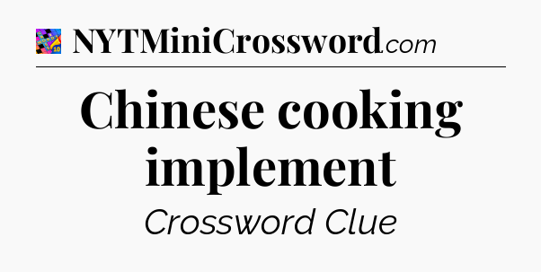Chinese cooking implement Crossword Clue