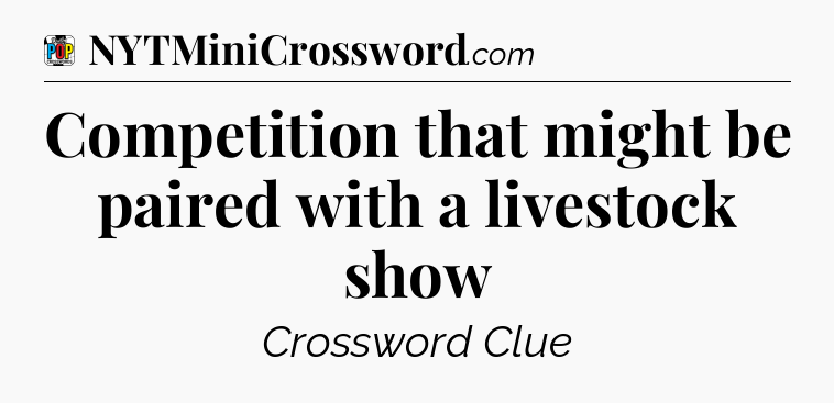 Competition that might be paired with a livestock show Crossword Clue