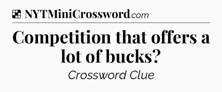 Solution: Competition that offers a lot of bucks - NYT Crossword