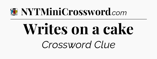 Writes on a cake Crossword Clue