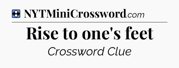Solution: Rise to one's feet - NYT Mini Crossword