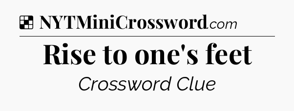 Solution: Rise to one's feet - NYT Crossword