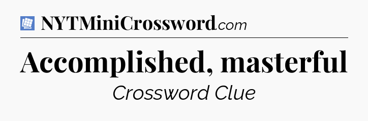 Accomplished, masterful Puzzle Page Crossword Clue