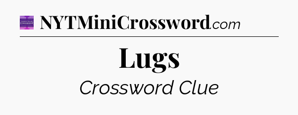 Lugs - Thomas Joseph Crossword