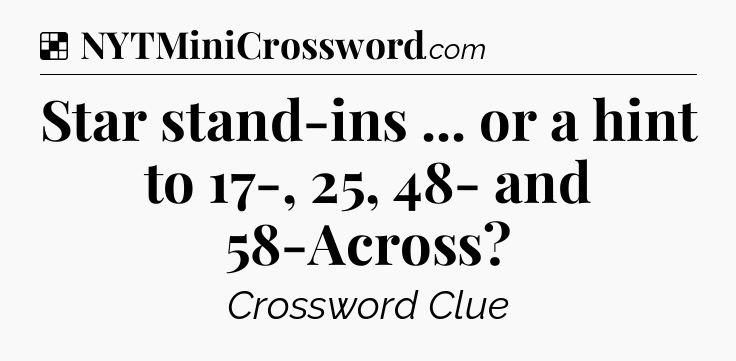 Solution: Star stand-ins ... or a hint to 17-, 25, 48- and 58-Across - NYT Crossword