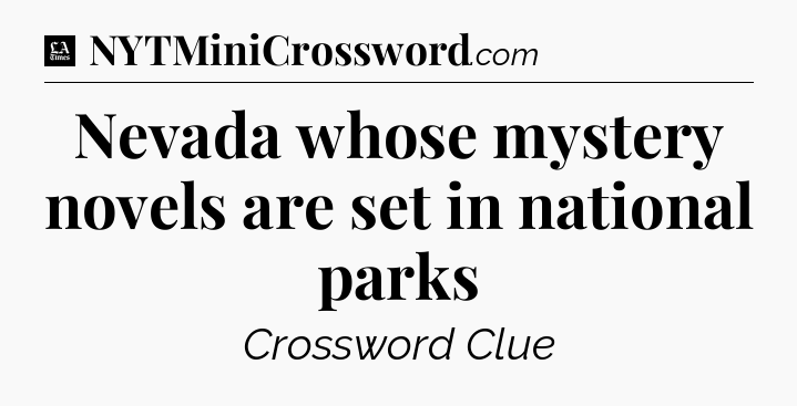 Nevada whose mystery novels are set in national parks - LA Times Crossword