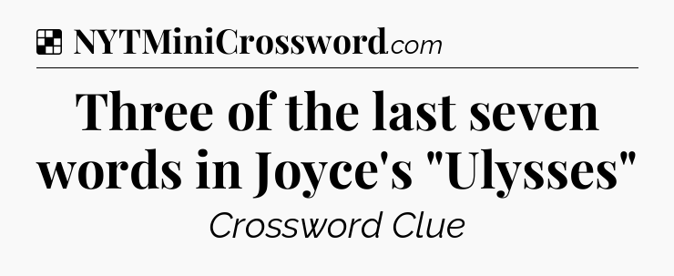 Solution: Three of the last seven words in Joyce's 
