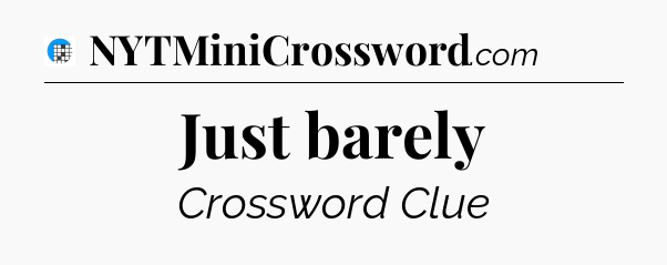 Just barely Crossword Clue