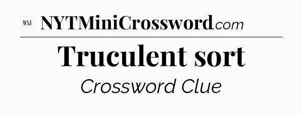 Truculent sort - WSJ Crossword