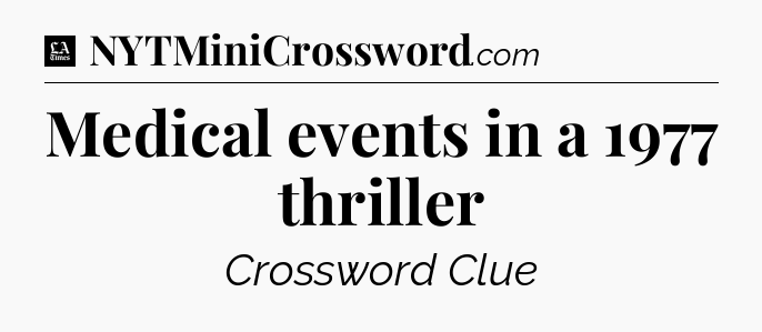 Medical events in a 1977 thriller - LA Times Crossword