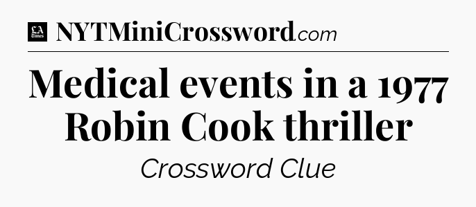 Medical events in a 1977 Robin Cook thriller - LA Times Crossword