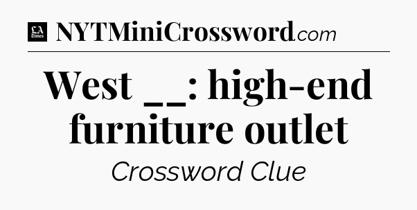 West __: high-end furniture outlet - LA Times Crossword